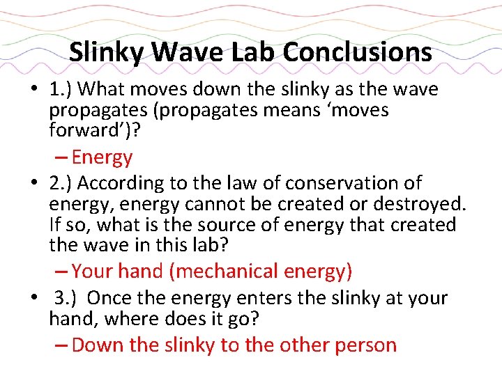 Slinky Wave Lab Conclusions • 1. ) What moves down the slinky as the