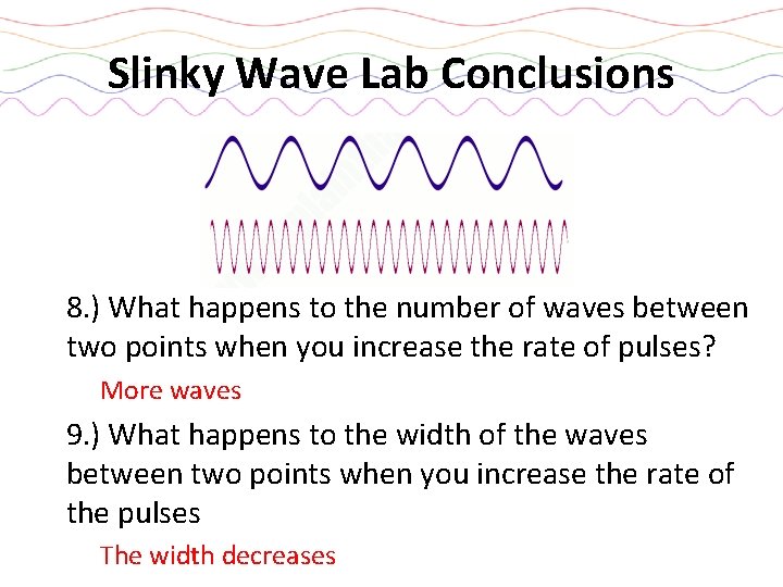 Slinky Wave Lab Conclusions 8. ) What happens to the number of waves between