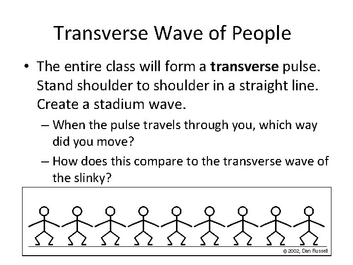 Transverse Wave of People • The entire class will form a transverse pulse. Stand