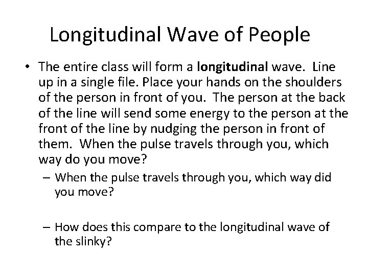 Longitudinal Wave of People • The entire class will form a longitudinal wave. Line