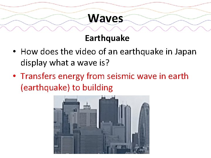 Waves Earthquake • How does the video of an earthquake in Japan display what