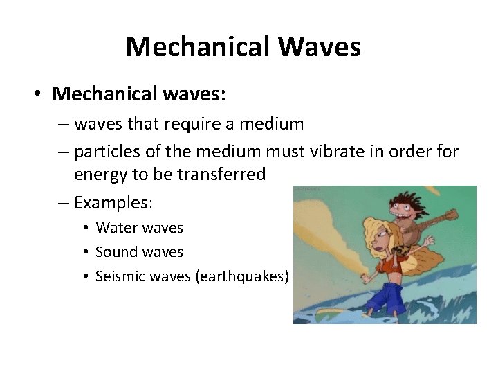 Mechanical Waves • Mechanical waves: – waves that require a medium – particles of