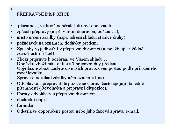  • • • PŘEPRAVNÍ DISPOZICE písemnost, ve které odběratel stanoví dodavateli: způsob přepravy