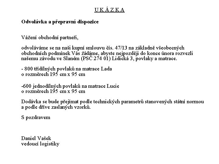 UKÁZKA Odvolávka a přepravní dispozice Vážení obchodní partneři, odvoláváme se na naši kupní smlouvu