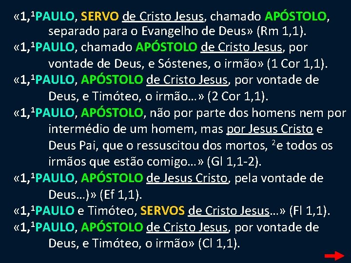  « 1, 1 PAULO, SERVO de Cristo Jesus, chamado APÓSTOLO, separado para o