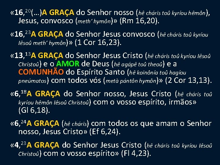  « 16, 20(…)A GRAÇA do Senhor nosso (hê cháris toû kyríou hêmôn), Jesus,