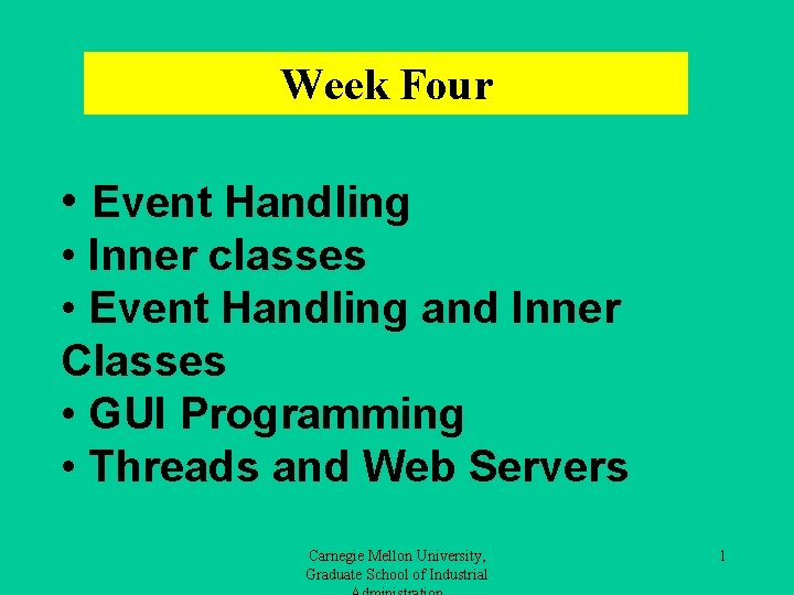 Week Four • Event Handling • Inner classes • Event Handling and Inner Classes