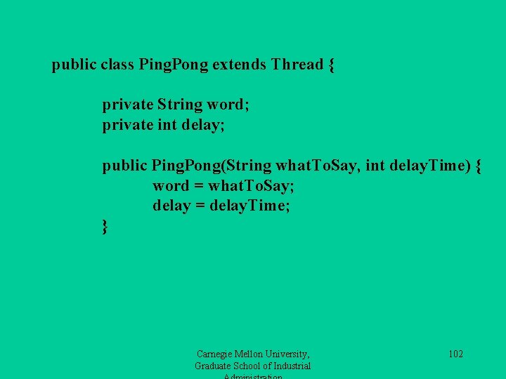 public class Ping. Pong extends Thread { private String word; private int delay; public