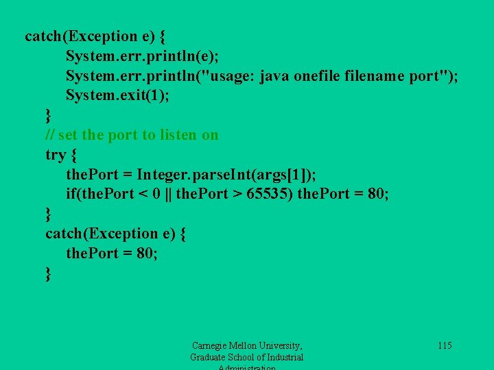 catch(Exception e) { System. err. println(e); System. err. println("usage: java onefilename port"); System. exit(1);