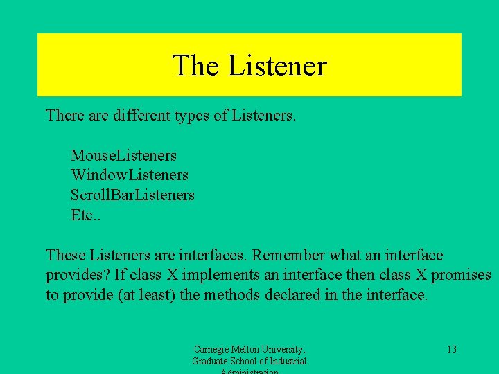 The Listener There are different types of Listeners. Mouse. Listeners Window. Listeners Scroll. Bar.