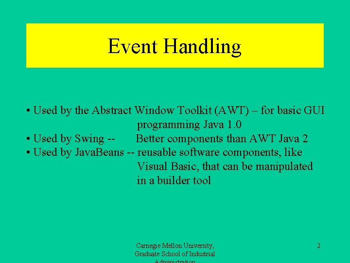 Event Handling • Used by the Abstract Window Toolkit (AWT) – for basic GUI