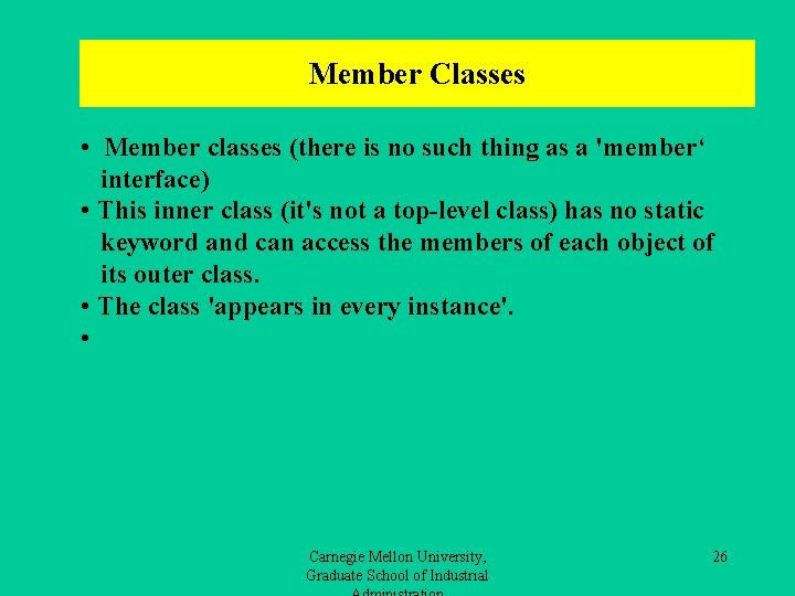 Member Classes • Member classes (there is no such thing as a 'member‘ interface)