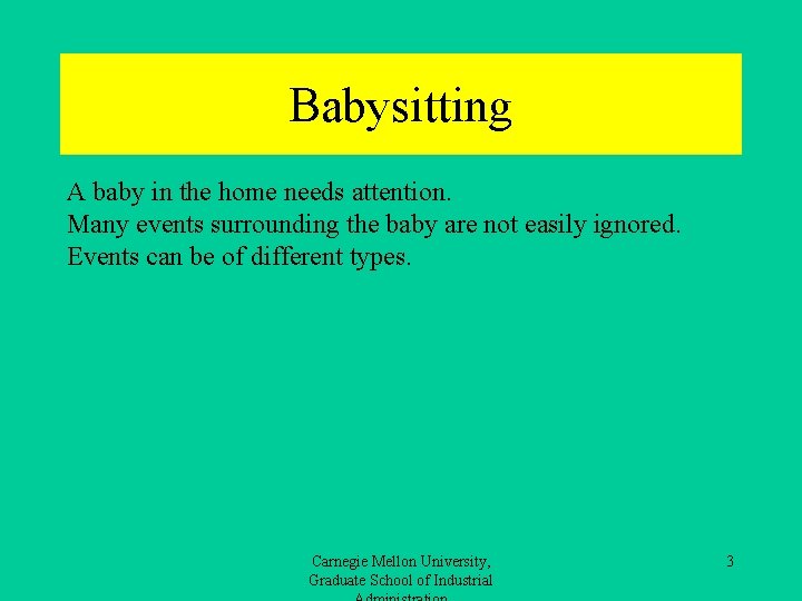 Babysitting A baby in the home needs attention. Many events surrounding the baby are