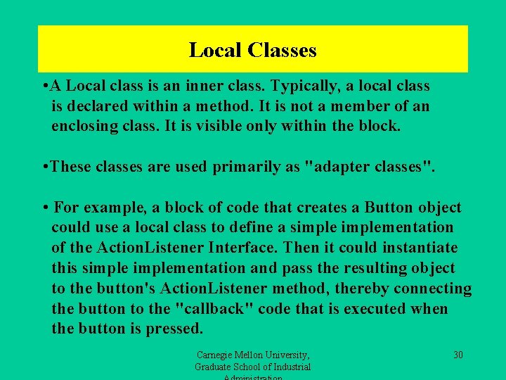 Local Classes • A Local class is an inner class. Typically, a local class