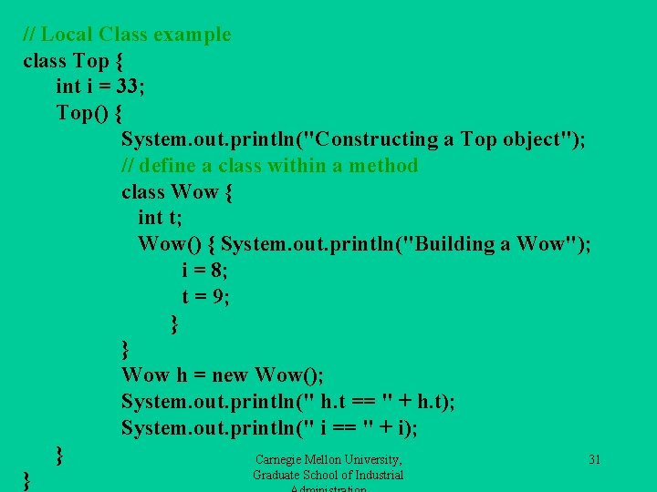 // Local Class example class Top { int i = 33; Top() { System.