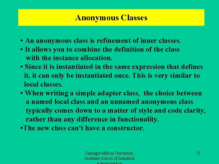 Anonymous Classes • An anonymous class is refinement of inner classes. • It allows