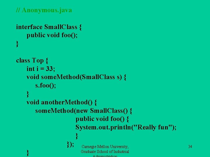 // Anonymous. java interface Small. Class { public void foo(); } class Top {