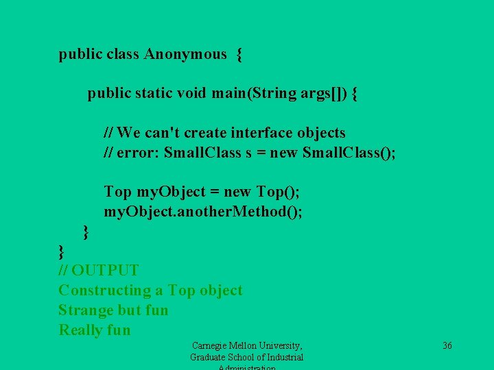 public class Anonymous { public static void main(String args[]) { // We can't create