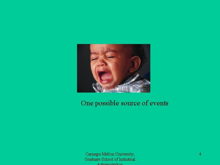 One possible source of events Carnegie Mellon University, Graduate School of Industrial 4 