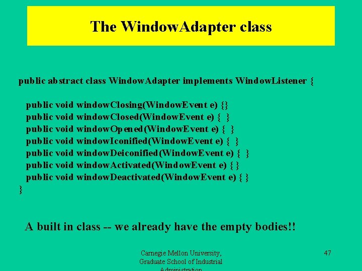 The Window. Adapter class public abstract class Window. Adapter implements Window. Listener { public