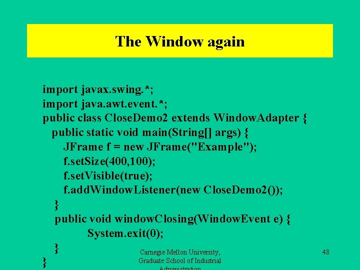 The Window again import javax. swing. *; import java. awt. event. *; public class