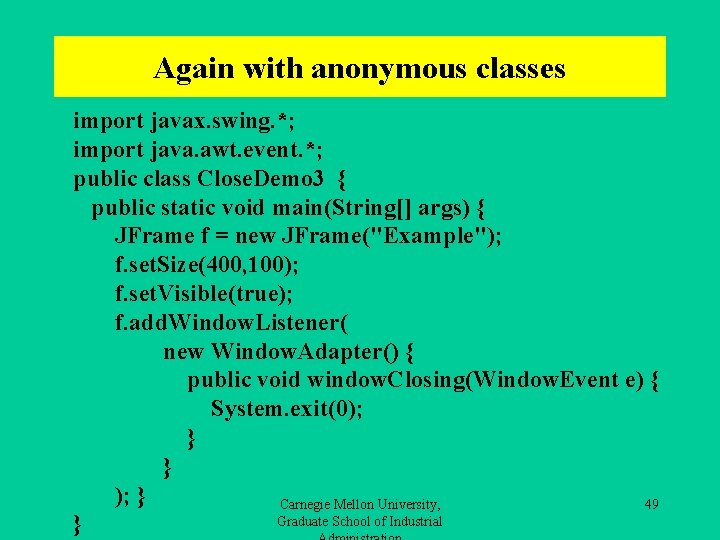 Again with anonymous classes import javax. swing. *; import java. awt. event. *; public