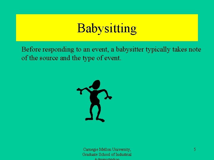 Babysitting Before responding to an event, a babysitter typically takes note of the source