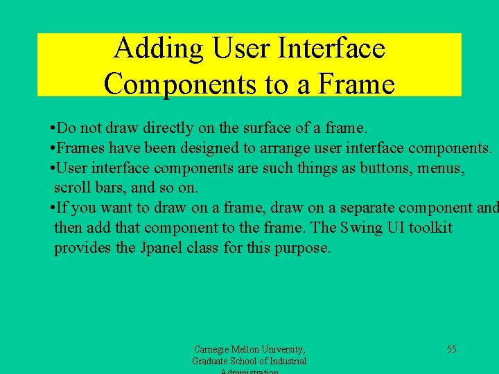 Adding User Interface Components to a Frame • Do not draw directly on the