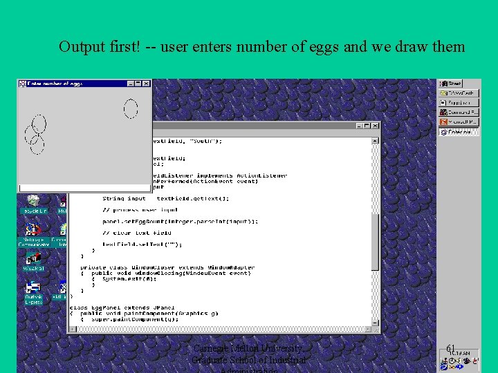 Output first! -- user enters number of eggs and we draw them Carnegie Mellon