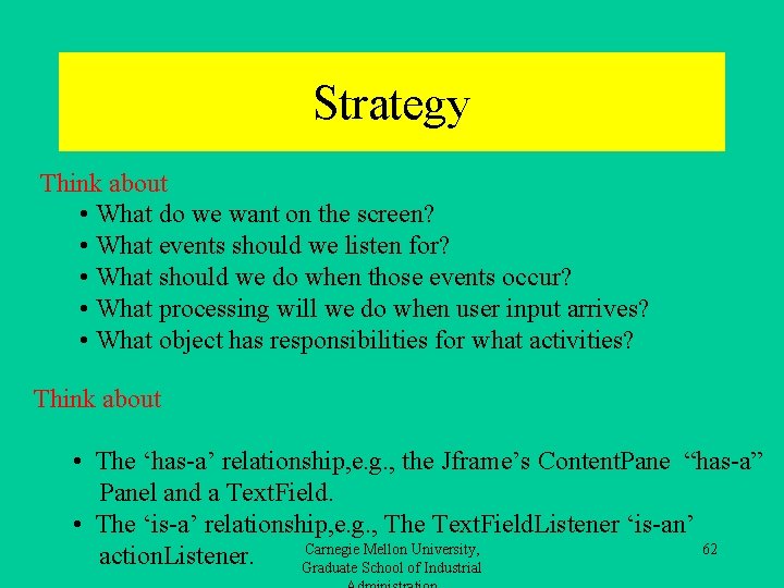 Strategy Think about • What do we want on the screen? • What events