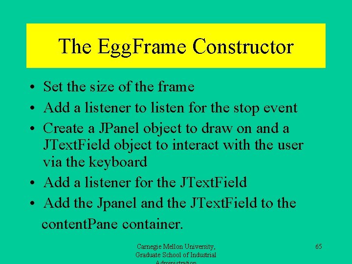 The Egg. Frame Constructor • Set the size of the frame • Add a