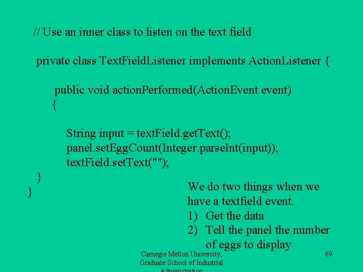 // Use an inner class to listen on the text field private class Text.
