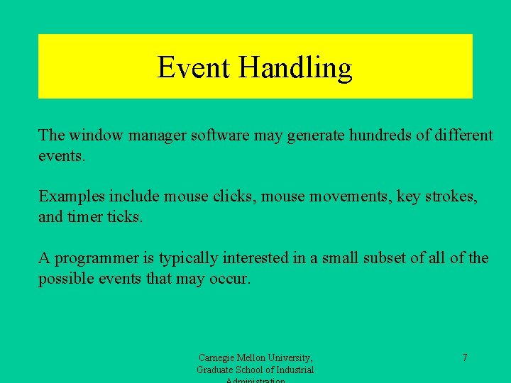 Event Handling The window manager software may generate hundreds of different events. Examples include