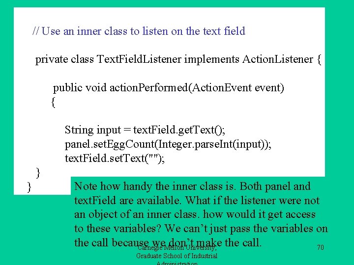 // Use an inner class to listen on the text field private class Text.