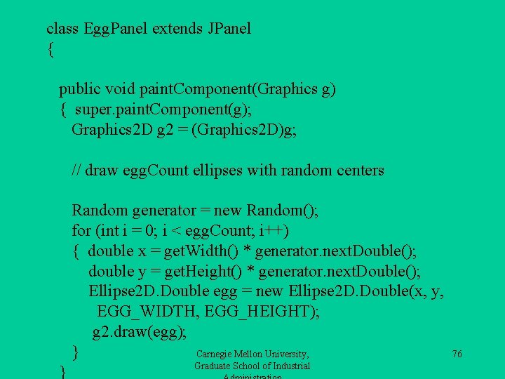 class Egg. Panel extends JPanel { public void paint. Component(Graphics g) { super. paint.