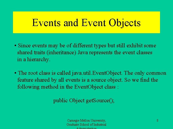 Events and Event Objects • Since events may be of different types but still