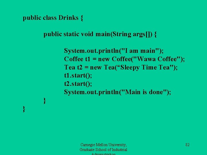 public class Drinks { public static void main(String args[]) { System. out. println("I am