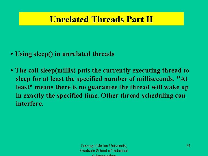 Unrelated Threads Part II • Using sleep() in unrelated threads • The call sleep(millis)