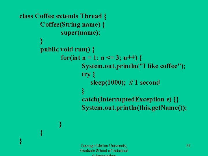 class Coffee extends Thread { Coffee(String name) { super(name); } public void run() {