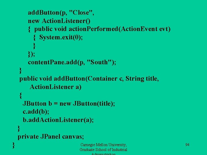 add. Button(p, "Close", new Action. Listener() { public void action. Performed(Action. Event evt) {