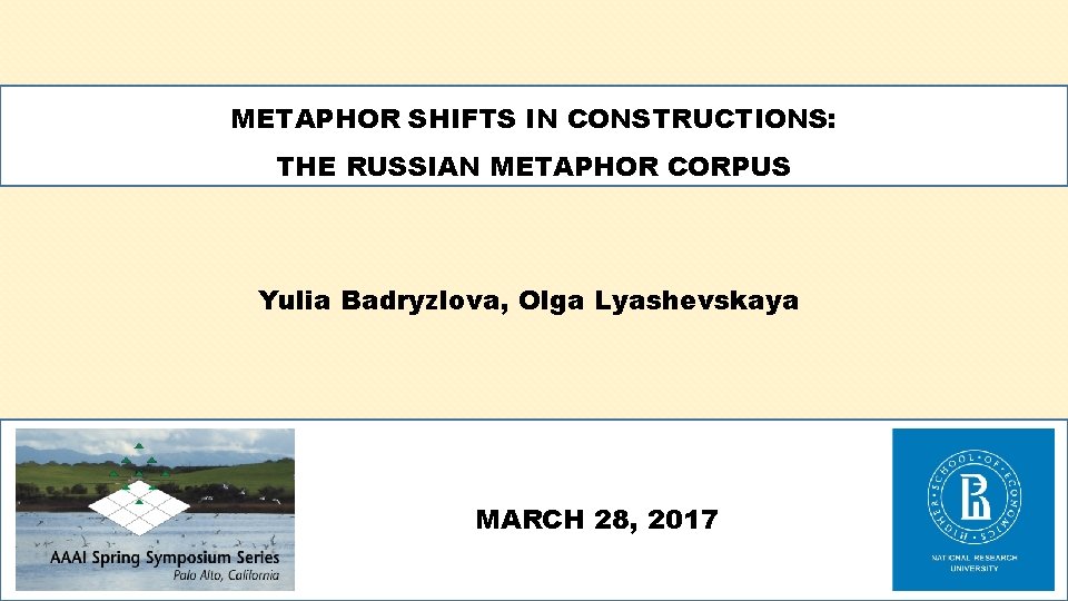 METAPHOR SHIFTS IN CONSTRUCTIONS: THE RUSSIAN METAPHOR CORPUS Yulia Badryzlova, Olga Lyashevskaya MARCH 28,