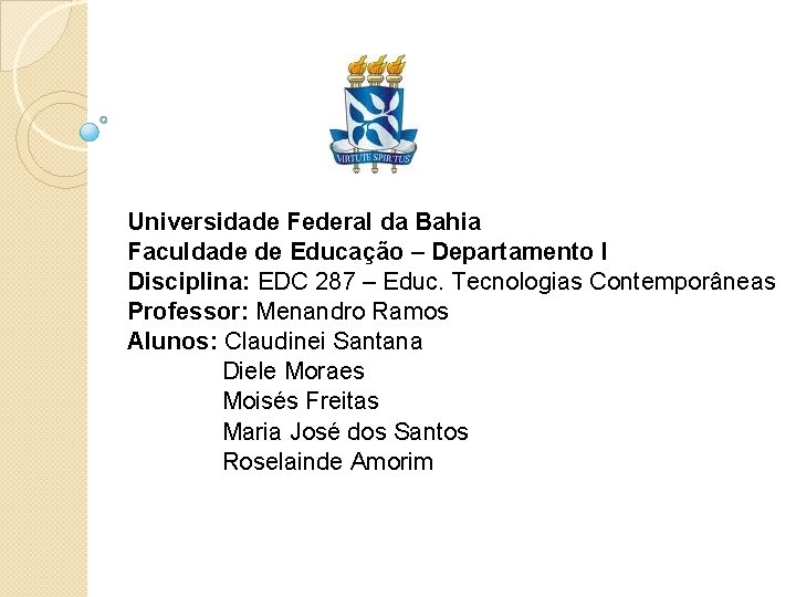 Universidade Federal da Bahia Faculdade de Educação – Departamento I Disciplina: EDC 287 –