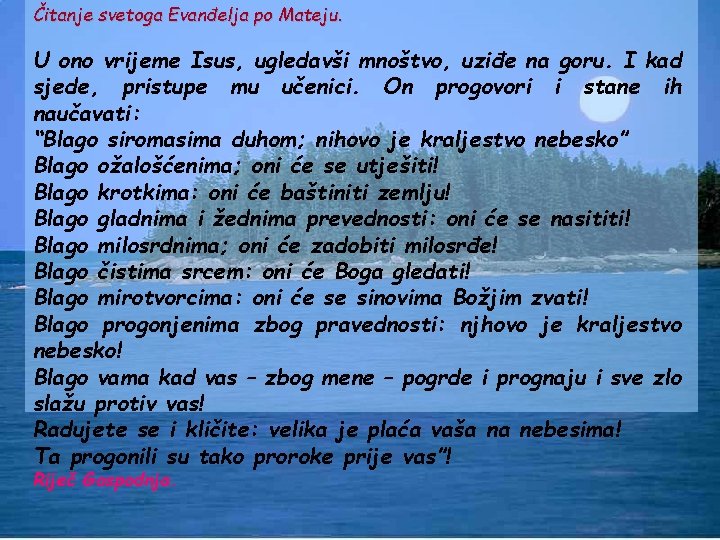 Čitanje svetoga Evanđelja po Mateju. U ono vrijeme Isus, ugledavši mnoštvo, uziđe na goru.