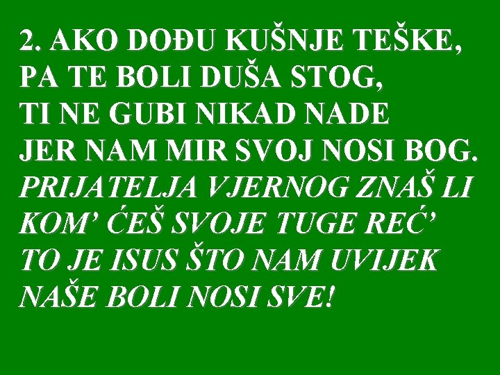 2. AKO DOĐU KUŠNJE TEŠKE, PA TE BOLI DUŠA STOG, TI NE GUBI NIKAD