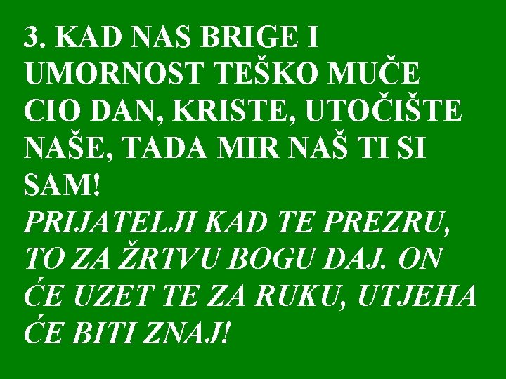 3. KAD NAS BRIGE I UMORNOST TEŠKO MUČE CIO DAN, KRISTE, UTOČIŠTE NAŠE, TADA