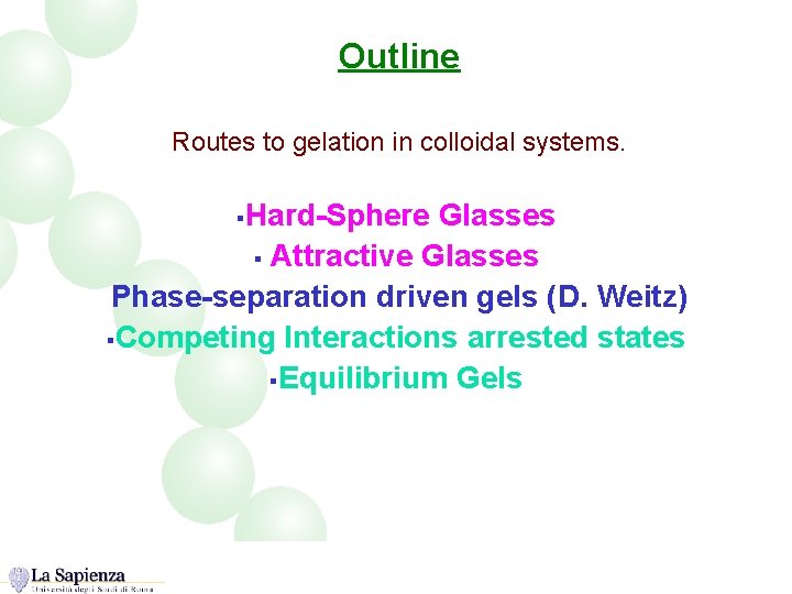 Outline Routes to gelation in colloidal systems. Hard-Sphere Glasses § Attractive Glasses Phase-separation driven
