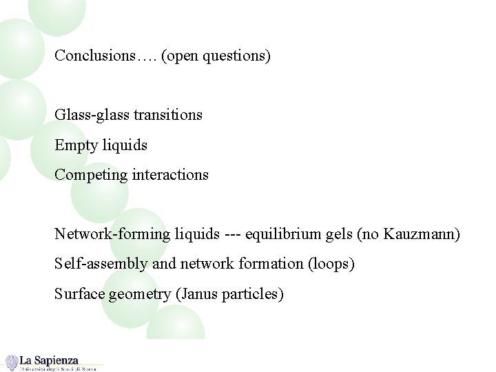 Conclusions…. (open questions) Glass-glass transitions Empty liquids Competing interactions Network-forming liquids --- equilibrium gels