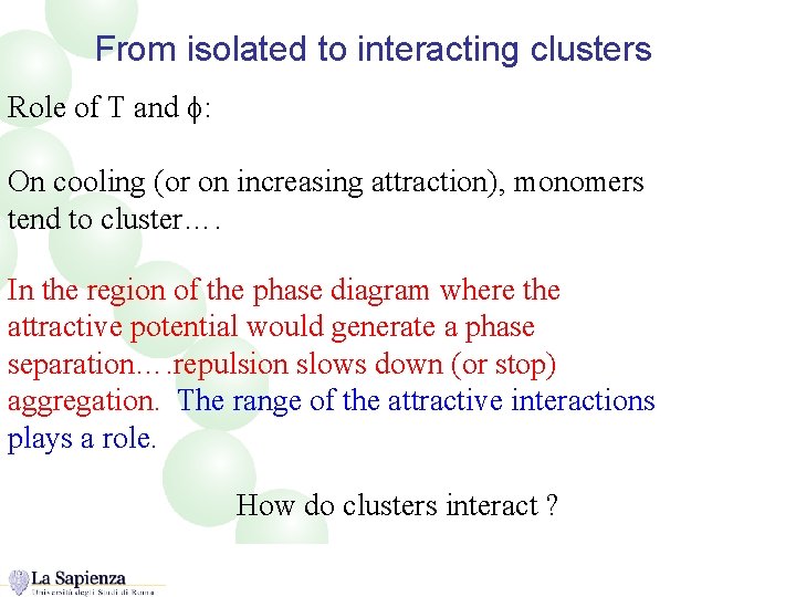 From isolated to interacting clusters Role of T and f: On cooling (or on