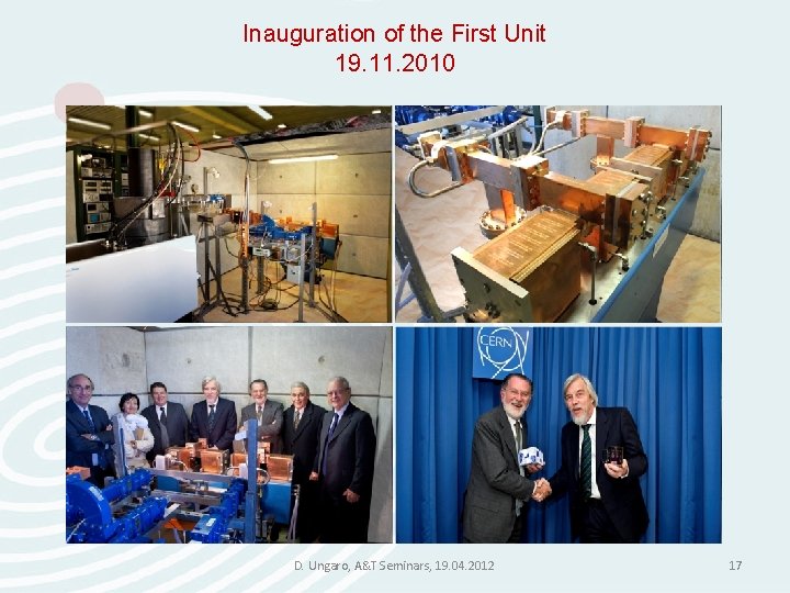 Inauguration of the First Unit 19. 11. 2010 D. Ungaro, A&T Seminars, 19. 04. Inauguration of the First Unit 19. 11. 2010 D. Ungaro, A&T Seminars, 19. 04.