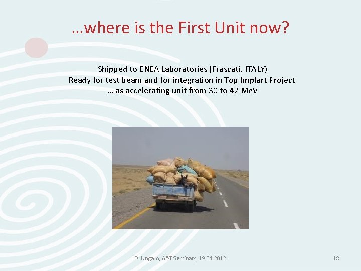 …where is the First Unit now? Shipped to ENEA Laboratories (Frascati, ITALY) Ready for …where is the First Unit now? Shipped to ENEA Laboratories (Frascati, ITALY) Ready for